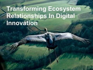 Transforming Ecosystem
Relationships In Digital
Innovation
 