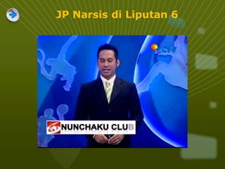 JP Narsis di Liputan 6
 