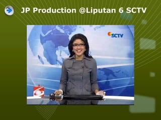 JP Production @Liputan 6 SCTV
 