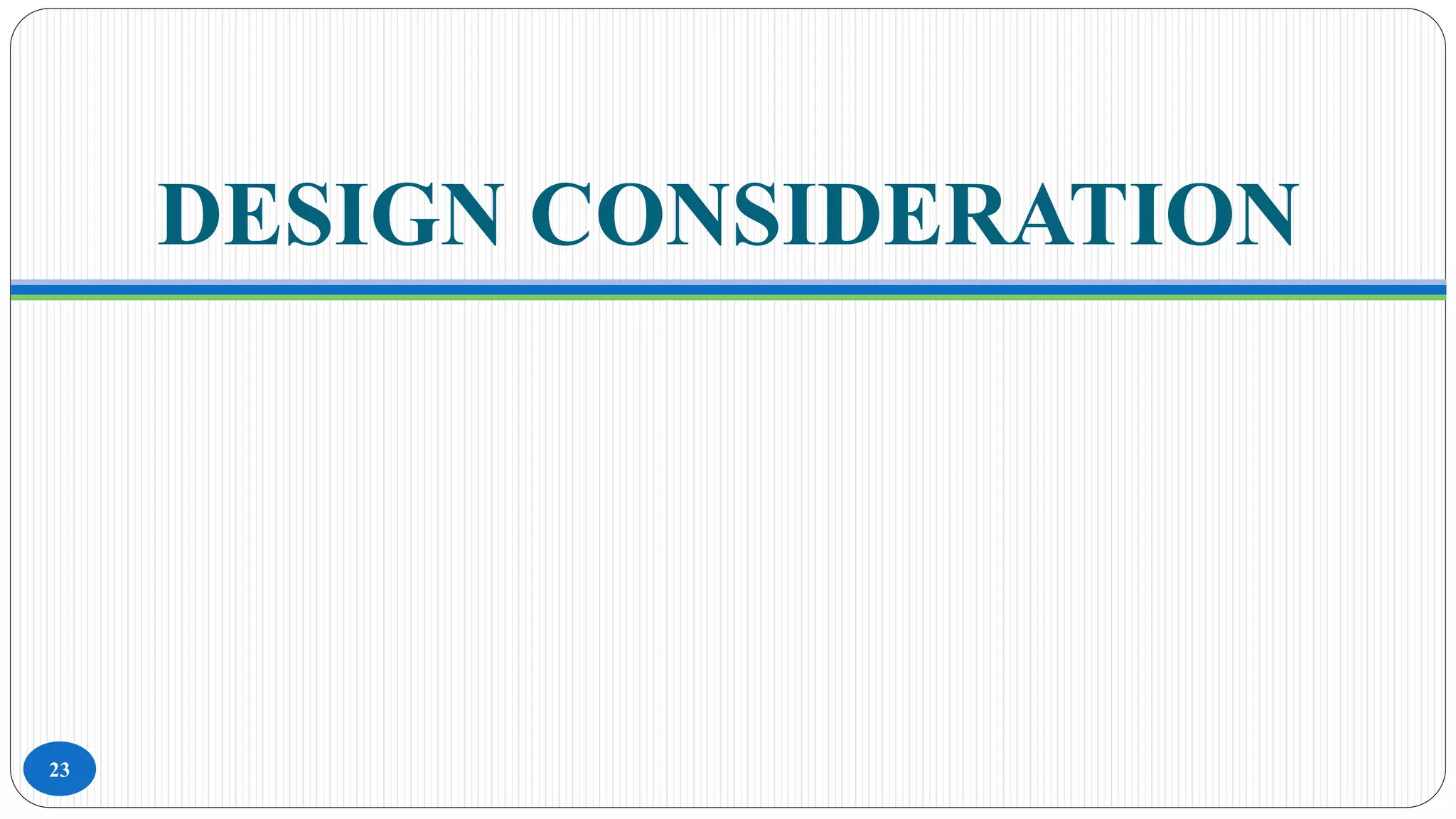 DESIGN CONSIDERATION
23
 