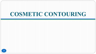 COSMETIC CONTOURING
29
 