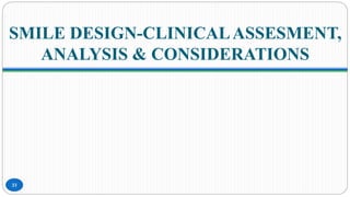 SMILE DESIGN-CLINICALASSESMENT,
ANALYSIS & CONSIDERATIONS
33
 