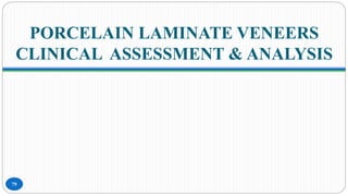 PORCELAIN LAMINATE VENEERS
CLINICAL ASSESSMENT & ANALYSIS
79
 