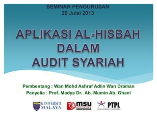 Pembentang : Wan Mohd Ashraf Adlin Wan Draman
Penyelia : Prof. Madya Dr. Ab. Mumin Ab. Ghani
SEMINAR PENGURUSAN
29 Julai 2013
 