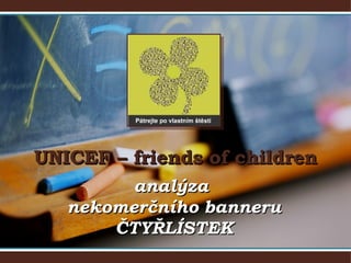 UNICEF – friends of children analýza  nekomerčního banneru ČTYŘLÍSTEK 