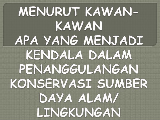 KONSERVASI SUMBER DAYA ALAM