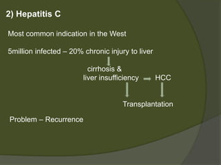 1) Fulminant Hepatic Failure
- Acute onset of liver failure with the absence of previous
liver disease.
-Encephalopathy within 8 weeks of jaundice.
- Acetaminophen overdose
 