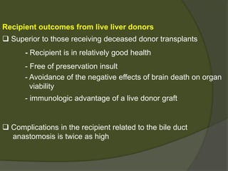 Ideal weight of the graft - >0.8% of the recipient’s body
weight to prevent injury from
hyperperfusion
Right lobe graft (60-80% liver mass)
- Most commonly used
- More physiologic strains on the donor
- Emergent donor transplantation
- Better for recipient
 