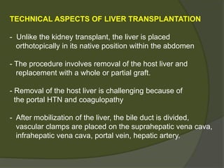 Left lobe graft (30% to 40% liver mass)
- Less physiologic strains on the donor
- No report of emergent donor transplantation
- Injury to the graft from hyperperfusion and endothelial
damage due to:
- high portal flow generated by the enlarged spleen
- other vascular manifestations of portal hypertension
 