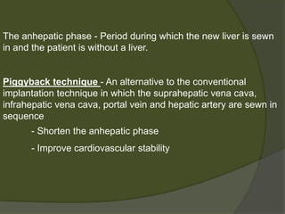  Left lobe can be protected by decreasing portal vein blood
flow by
- Performing porta caval shunts
- Ligating the splenic artery
- Performing splenectomy
- Use of two left lobe donors for a single recipient
 