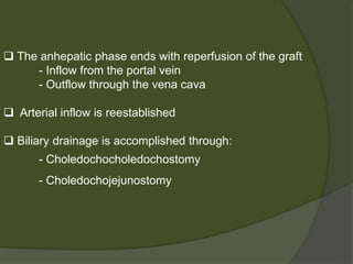 Recipient outcomes from live liver donors
 Superior to those receiving deceased donor transplants
- Recipient is in relatively good health
- Free of preservation insult
- Avoidance of the negative effects of brain death on
organ viability
- Immunologic advantage of a live donor graft
 Complications in the recipient related to the bile duct
anastomosis is twice as high
 
