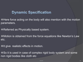 Computer Animation languagesKey frame Systems:Designed simply to generate the in-betweens from the user specified key frames
