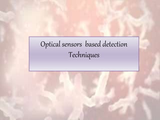 Optical sensors based detection
Techniques
 