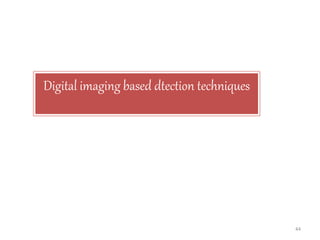 44
Digital imaging based dtection techniques
 