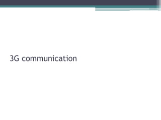 3G communication
 