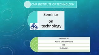 Seminar
on
technology
Presented by:
ADITYA SINGH PANWAR
ECE
12r01a04c3
CMR INSTITUTE OF TECHNOLOGY
 