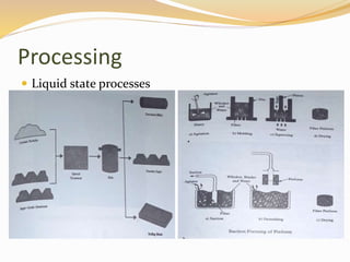 Processing
 Liquid state processes
 