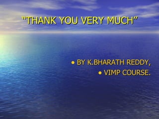 “ THANK YOU VERY MUCH” BY K.BHARATH REDDY, VIMP COURSE. 