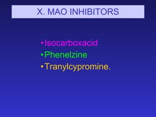 X. MAO INHIBITORS <ul><ul><ul><ul><ul><li>Isocarboxacid </li></ul></ul></ul></ul></ul><ul><ul><ul><ul><ul><li>Phenelzine <...
