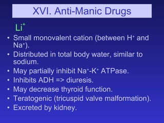 XVI. Anti-Manic Drugs <ul><ul><li>Li + </li></ul></ul><ul><li>Small monovalent cation (between H +  and Na + ). </li></ul>...