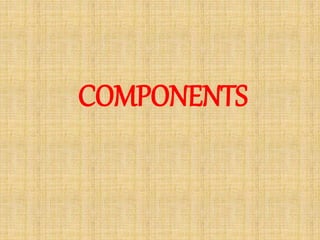 COMPONENTS
 