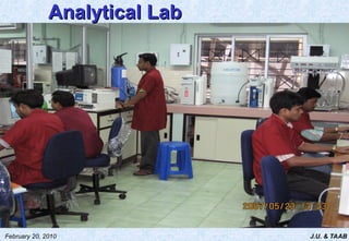 J.U. & TAAB
February 20, 2010
Analytical Lab
Analytical Lab
 
