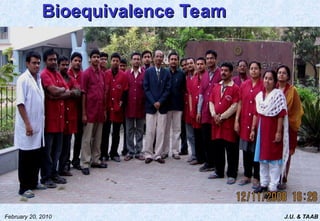 J.U. & TAAB
February 20, 2010
Bioequivalence Team
Bioequivalence Team
 
