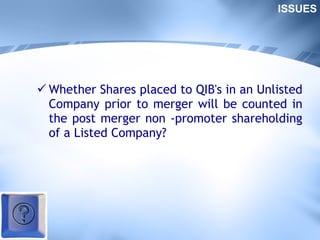 Whether Shares placed to QIB's in an Unlisted Company prior to merger will be counted in the post merger non -promoter shareholding of a Listed Company? ISSUES 