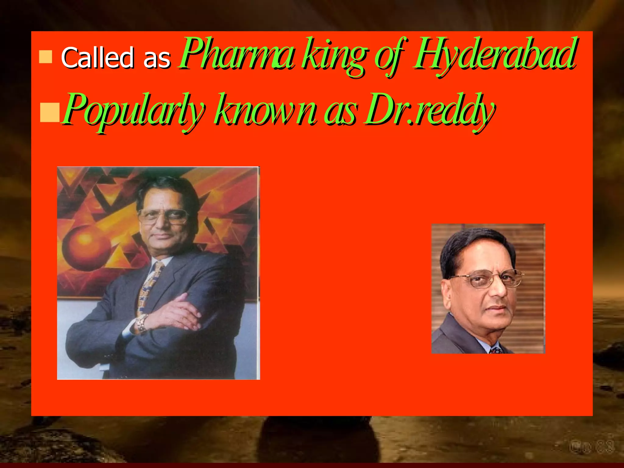 Called as Pharma king of Hyderabad Popularly known as Dr.reddy