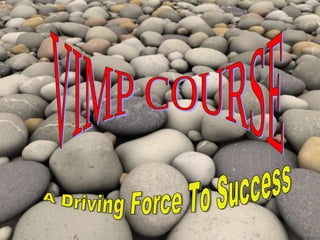VIMP COURSE A Driving Force To Success 