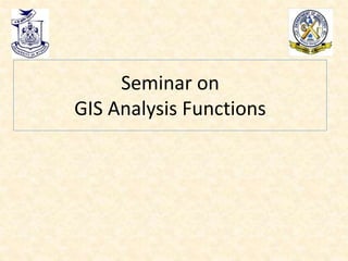 Seminar on
GIS Analysis Functions
 