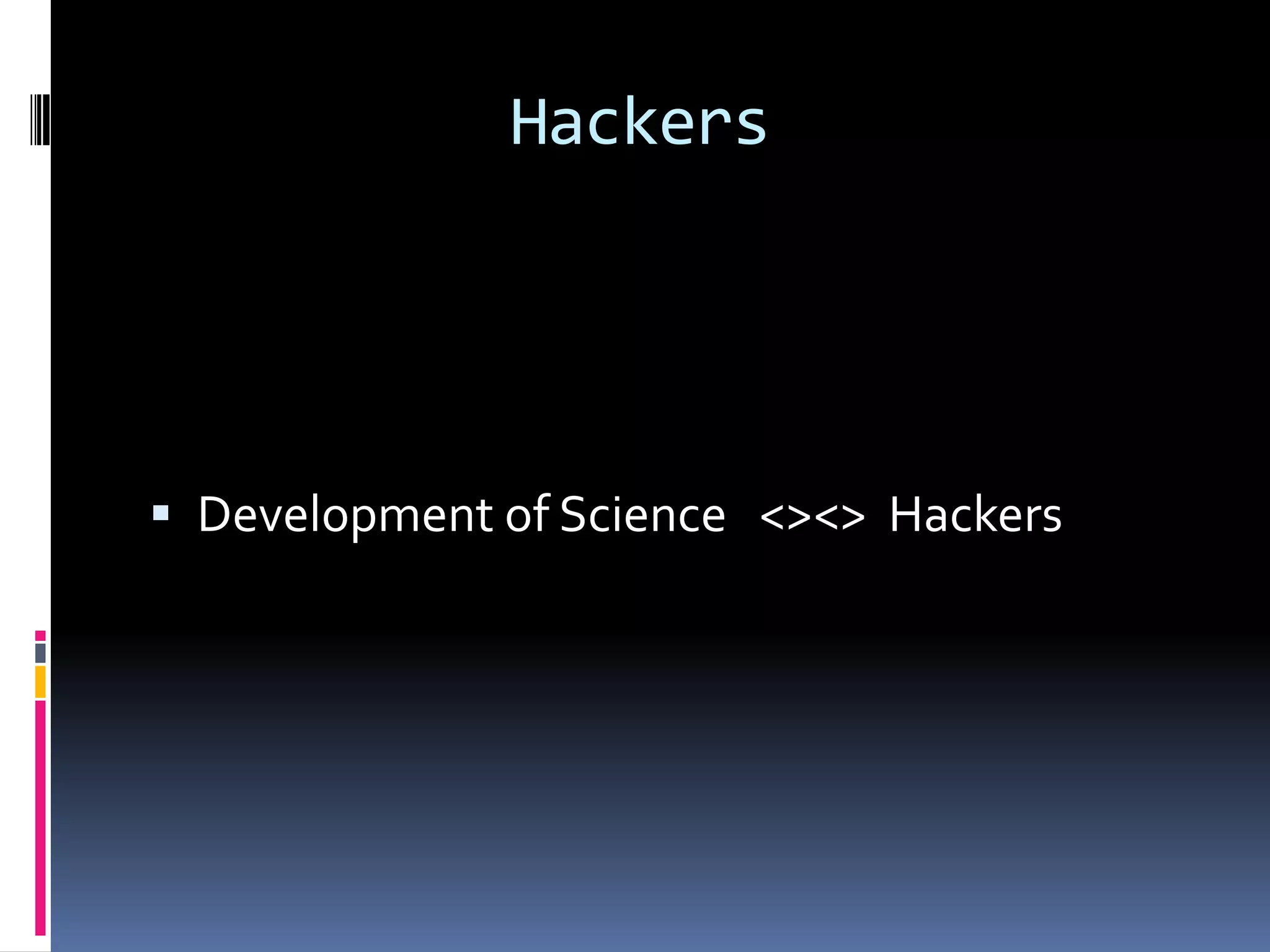 Hackers




 Development of Science <><> Hackers
 