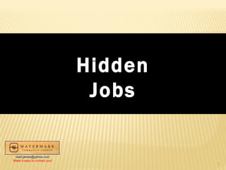 Hidden Jobs [email_address] Make it easy to contact you! 