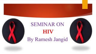 SEMINAR ON
HIV
By Ramesh Jangid
 