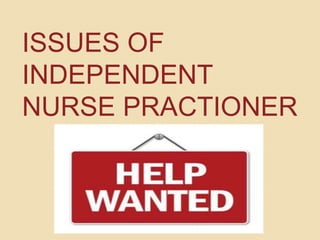 ISSUES OF
INDEPENDENT
NURSE PRACTIONER
 