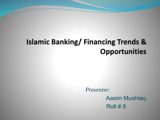 Presenter: 
Aasim Mushtaq 
Roll # 8 
 