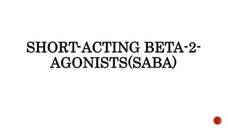 SHORT-ACTING BETA-2-
AGONISTS(SABA)
 