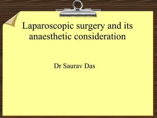 Laparoscopic surgery and its anaesthetic consideration ,[object Object]