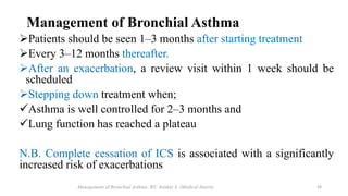 Management of Bronchial Asthma
Patients should be seen 1–3 months after starting treatment
Every 3–12 months thereafter....