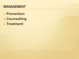MANAGEMENT
 Prevention
 Counselling
 Treatment
 