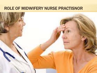 ROLE OF MIDWIFERY NURSE PRACTISNOR
 