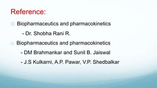 Reference:
o Biopharmaceutics and pharmacokinetics
- Dr. Shobha Rani R.
o Biopharmaceutics and pharmacokinetics
- DM Brahm...
