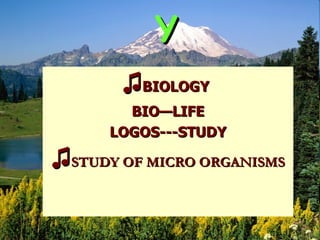 MICROBIOLOGY ♫ BIOLOGY   BIO—LIFE LOGOS---STUDY ♫ STUDY OF MICRO ORGANISMS 