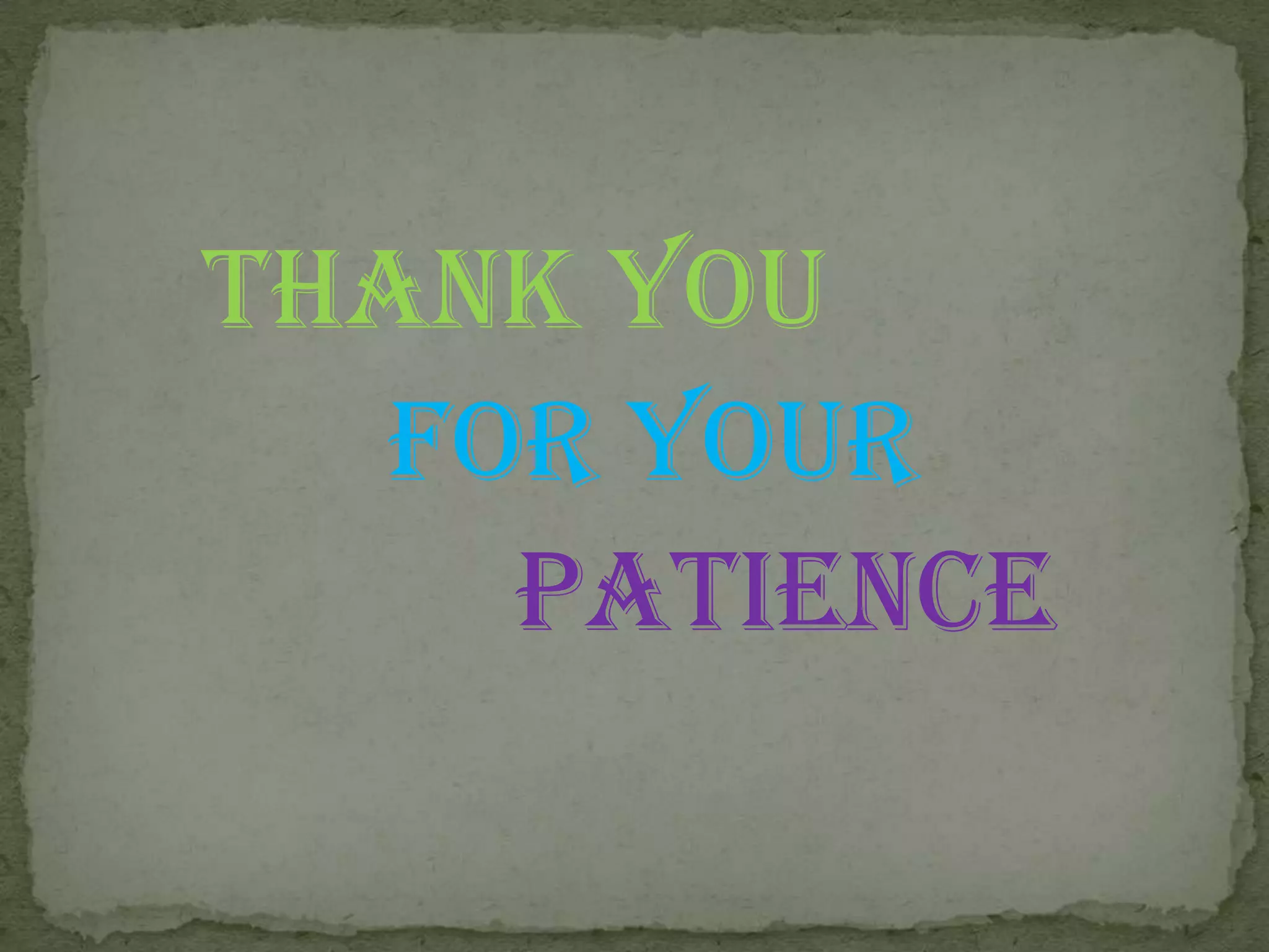 Thank You
For Your
Patience
 