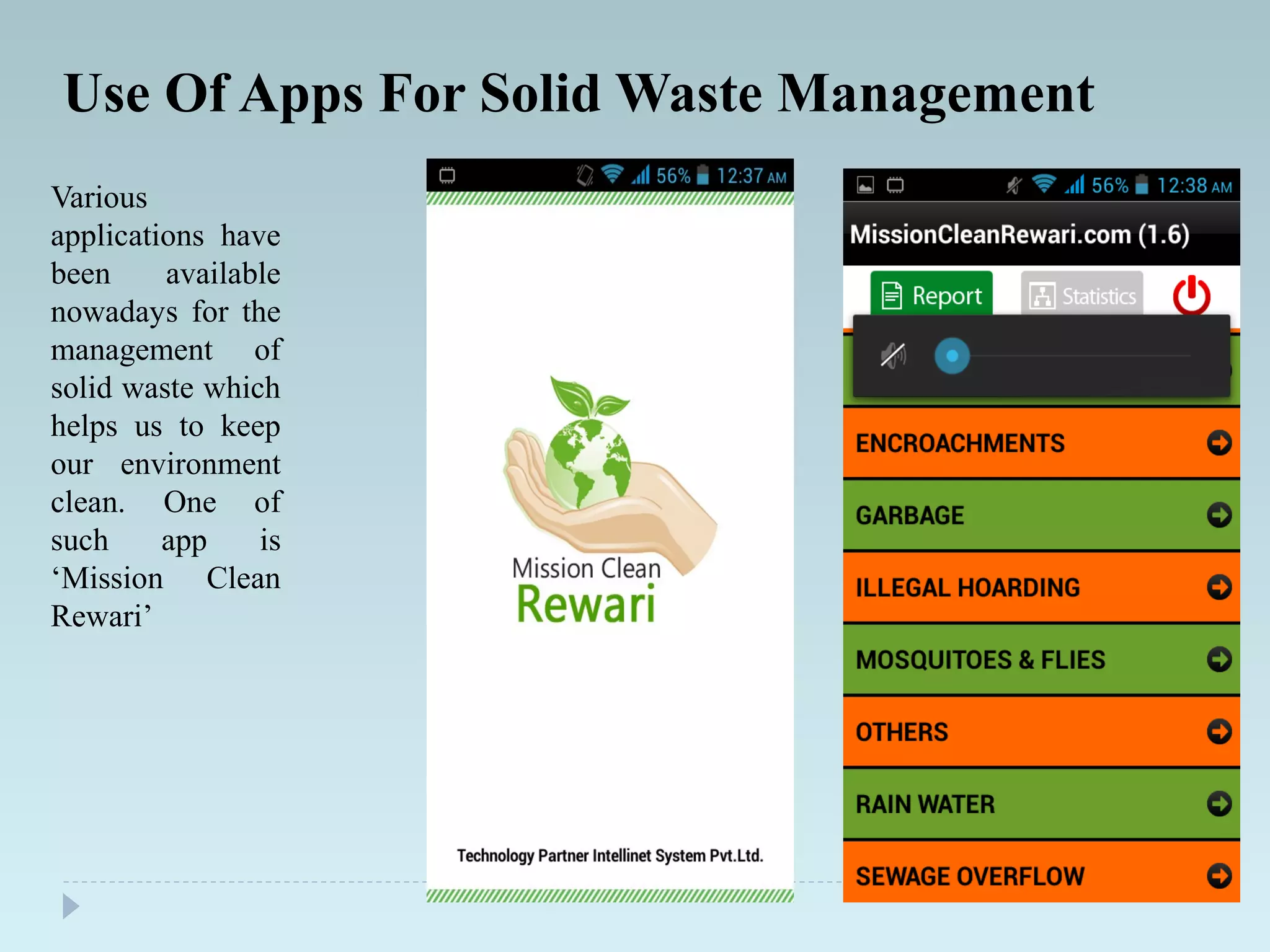 Use Of Apps For Solid Waste Management
Various
applications have
been available
nowadays for the
management of
solid waste which
helps us to keep
our environment
clean. One of
such app is
‘Mission Clean
Rewari’
 
