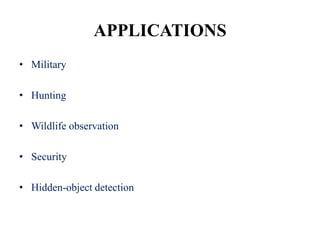 APPLICATIONS
• Military

• Hunting

• Wildlife observation

• Security

• Hidden-object detection
 