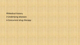 Medical history
Underlying diseases
Concurrent drug therapy
 