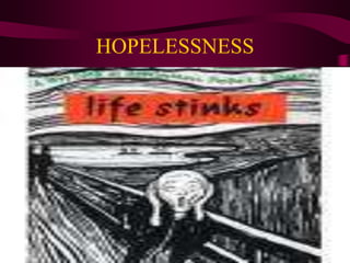 HOPELESSNESS
 