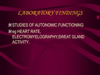 LABORATORY FINDINGS
STUDIES OF AUTONOMIC FUNCTIONING
eg HEART RATE,
ELECTROMYELOGRAPHY,SWEAT GLAND
ACTIVITY.
 