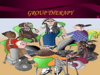GROUP THERAPY
 